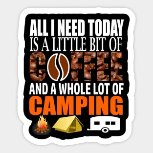 Camping Lovers All I Need Today Is A Little Bit Of Coffee And A Whole Lot Of Camping Sticker